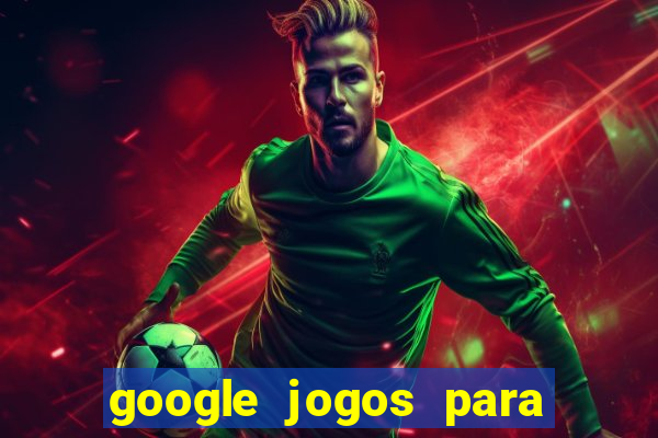 google jogos para ganhar dinheiro